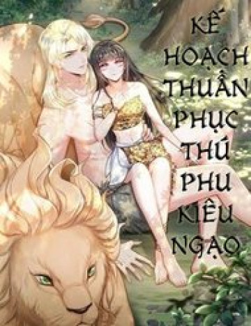 Truyện tranh Kế Hoạch Thuần Phục Thú Phu Kiêu Ngạo