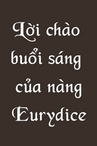 Truyện tranh Lời Chào Buổi Sáng Của Nàng Eurydice